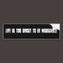 LIFE IS TOO SHORT TO BE MISERABLE! bumper stickers