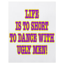 Life Is Too Short To Dance With Ugly Men flyers