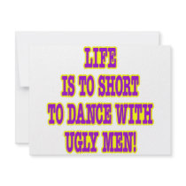 Life Is Too Short To Dance With Ugly Men invitations
