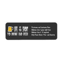 Life is Too Short to Drink Bad Beer Custom Return Address Labels