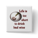 Life is too short to drink bad wine #3 buttons