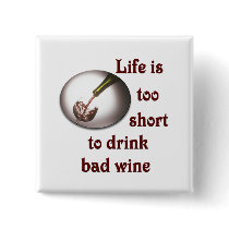 Life is too short to drink bad wine #3 buttons