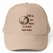 Life is too short to drink bad wine #3 trucker hat