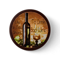 Life Is Too Short To Drink Bad Wine Pinback Buttons