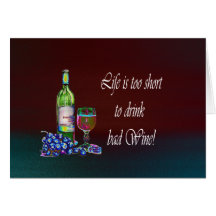 Life is too short to drink bad Wine! Gifts Greeting Card