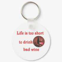 Life is too short to drink bad wine keychains by CulturalPerspective6 Life is too short to drink bad wine keychains