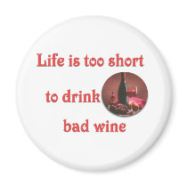 Life is too short to drink bad wine refrigerator magnets
