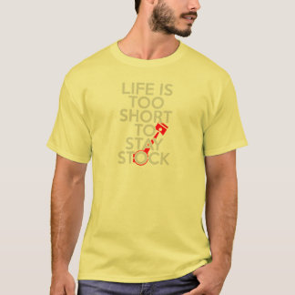 life is too short to stay stock shirt