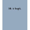 life is tough (baby-t) t-shirts