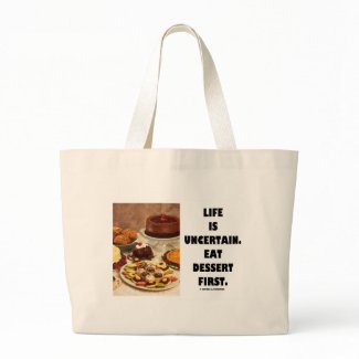 Life Is Uncertain. Eat Dessert First. (Humor) bag