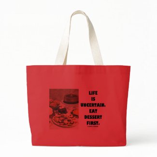 Life Is Uncertain. Eat Dessert First. (Humor) bag