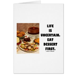 Life Is Uncertain. Eat Dessert First. (Humor) card