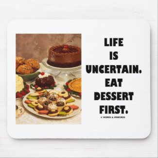 Life Is Uncertain. Eat Dessert First. (Humor) mousepad