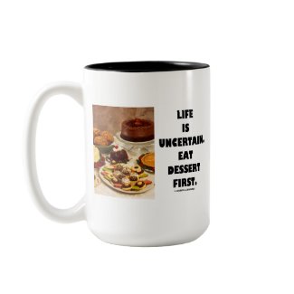 Life Is Uncertain. Eat Dessert First. (Humor) mug