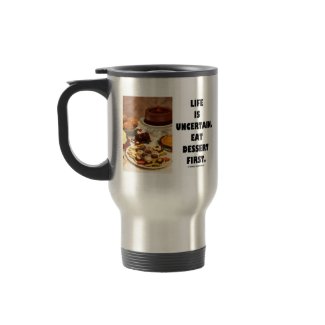 Life Is Uncertain. Eat Dessert First. (Humor) mug
