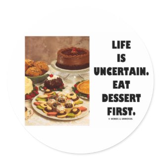Life Is Uncertain. Eat Dessert First. (Humor) sticker