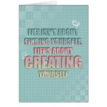 Life isn't about finding yourself Quote Greeting Cards