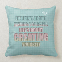 Life isn't about finding yourself Quote pillows