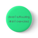 Life isn't suffocating,, Air isn't over-rated. buttons