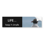 LIFE..., keep it simple bumper stickers
