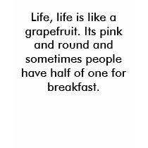 Life, life is like a grapefruit. Its pink and r... t-shirts