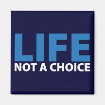 LIFE: Not a Choice Magnet