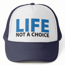 LIFE: Not a Choice Truckers Hat