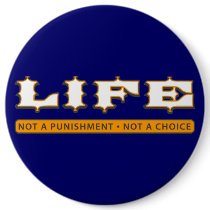 LIFE: Not a Punishment, Not a Choice buttons by AmericanElephant LIFE: Not a Punishment, Not a Choice buttons