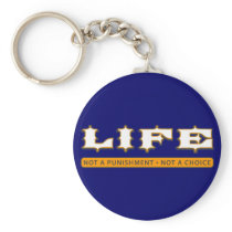 LIFE: Not a Punishment, Not a Choice Keychains