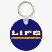 LIFE: Not a Punishment, Not a Choice keychains