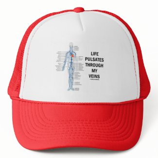 Life Pulsates Through My Veins (Circulation Humor) hat