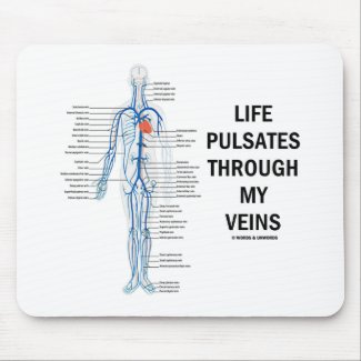 Life Pulsates Through My Veins (Circulation Humor) mousepad
