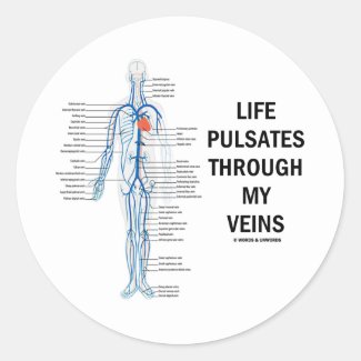 Life Pulsates Through My Veins (Circulation Humor) Round Sticker