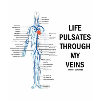 Life Pulsates Through My Veins (Circulation Humor) shirt
