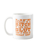 Life Really Is A Bitch If Life Was A Slut Then It Mugs