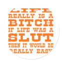 Life Really Is A Bitch If Life Was A Slut Then It stickers