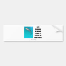 Life Should Always Have A Sense Of Porpoise Bumper Sticker