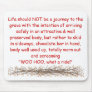 Life should NOT be a journey to the g... Mouse Mat
