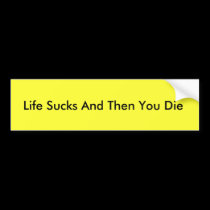 Life Sucks And Then You Die bumper sticker bumper stickers