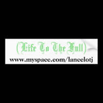 (Life To The Full), www.myspace.com/lancelotj bumper stickers
