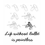 Life without Ballet is pointless t-shirts