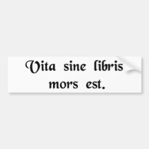 Life without books is death. bumper stickers