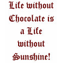 Life without Chocolate  Women's T-shirt