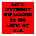 Life without SWAGGER is no life at all, Swagger... posters