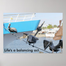Life's a balancing act. posters