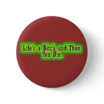 Lifes a bitch and then you die buttons by Funny_Sayings Lifes a bitch and then you die buttons