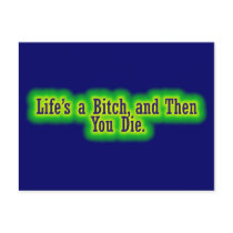 Lifes a bitch and then you die post cards
