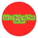 Lifes a bitch and then you die stickers by Funny_Sayings Lifes a bitch and then you die stickers
