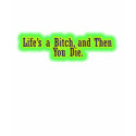 Lifes a bitch and then you die t-shirts by Funny_Sayings Lifes a bitch and then you die t-shirts