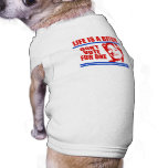 Life's a bitch. Don't vote for one. Pet T-shirt